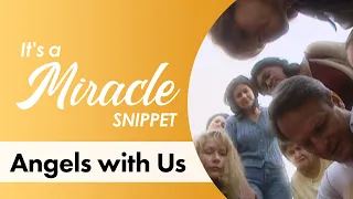 Angels with Us - It's a Miracle Snippet