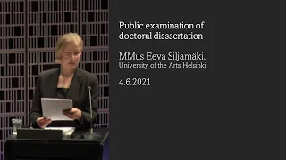 Whole doctoral defense 4.6.2021: MMus Eeva Siljamäki, University of the Arts Helsinki