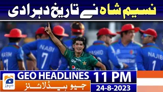 Geo Headlines 11 PM - 𝐍𝐚𝐬𝐞𝐞𝐦 𝐒𝐡𝐚𝐡 𝐫𝐞𝐩𝐞𝐚𝐭𝐞𝐝 𝐡𝐢𝐬𝐭𝐨𝐫𝐲 | 24 Aug 2023