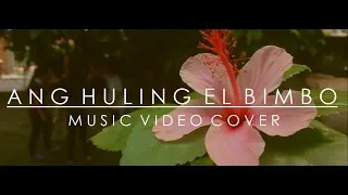 Eraserheads - Ang Huling El Bimbo (MUSIC VIDEO COVER)