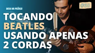 #68 Viola na Prática l Tocando Beatles usando apenas 2 cordas