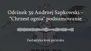 Odcinek 39 Andrzej Sapkowski – “Chrzest ognia” podsumowanie [podcast]