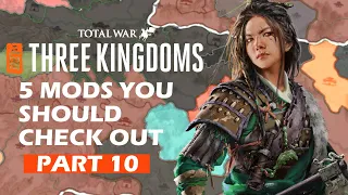5 MODS That You Should Check Out For Total War: Three Kingdoms (PART10)