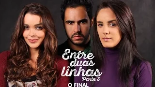 Entre Duas Linhas - Parte 3, O FINAL