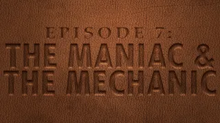 The Maniac & The Mechanic | Chance Die | Episode 7