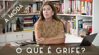 O QUE É UMA GRIFE DE MODA? | DESCOMPLICANDO A MODA