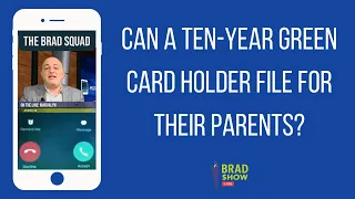 Can A Ten-Year Green Card Holder File For Their Parents?
