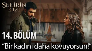 Sefirin Kızı - 14. Bölüm - "Bir kadını daha kovuyorsun!"