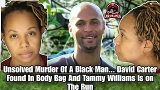 Unsolved Murder Of A Black Man... David Carter Found In Body Bag And Tammy Williams Is on The Run