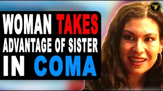 Woman Takes Advantage Of Sister In Coma, She Instantly Regrets It.