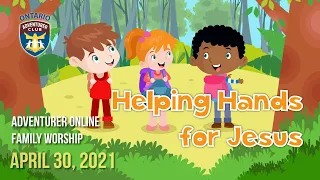 Helping Hands for Jesus - Final Part - Adventurer Online Worship - April 30