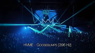 HVME - Goosebumps [396 Hz]