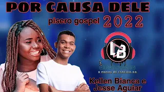 piseiro gospel2022 por causa dele kellen Bianca Jessé Aguiar