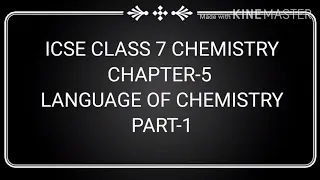 ICSE CLASS 7 CHEMISTRY CHAPTER-5 LANGUAGE OF CHEMISTRY PART-1