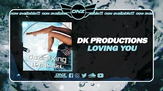 DK Productions - Loving You (OUT NOW ON DNZ RECORDS)