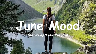 June mood 🌼 Songs for calm days in June | An Indie/Pop/Folk/Acoustic Playlist