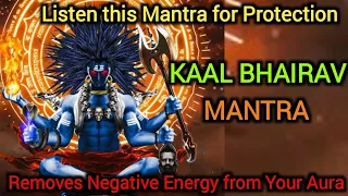 Listen to this Kaal Bhairav Protection Mantra to Remove any Bad Negative Energy From Your Life ||