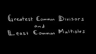 Discrete Math 4.3.2 GCD's and LCM's