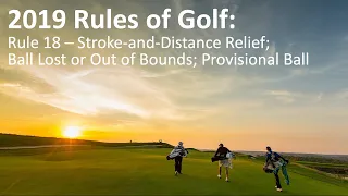 Rule 18 - Stroke & Distance Relief, Ball Lost or O.B, Provisional Ball