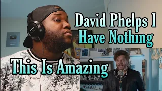 David Phelps - I Have Nothing from Stories & Songs Vol. I (Official Music Video) | Reaction