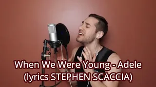 WHEN WE WERE YOUNG - ADELE (MALE VERSION)│LYRICS BY STEPHEN SCACCIA