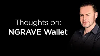 NGRAVE Graphene and Zero Wallet - My thoughts