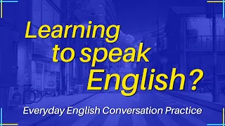 Learning to speak English? Our Everyday Conversations help you practice | Learn English Conversation