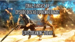 Streaming Final Fantasy XV: Episode Duscae 2.0 TODAY!