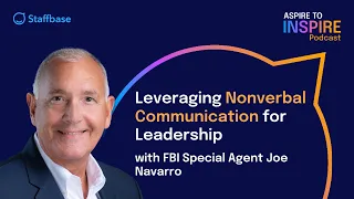 Leveraging Nonverbal Communication for Leadership with FBI Special Agent Joe Navarro