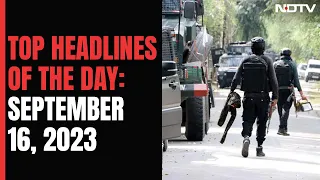 Top Headlines Of The Day: September 16, 2023