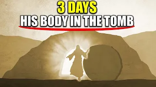 JESUS Died, But What Happened During the 3 Days His Body Was in the Tomb?
