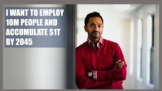 Chamath Palihapitiya: I want to employ 10 million people and accumulate $1T by 2045