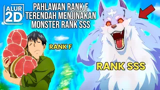 PAHLAWAN RANK F TERENDAH TERNYATA MAMPU MENJINAKAN MONSTER RANK SSS