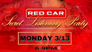 “RED CAR” SECRET LISTENING PARTY