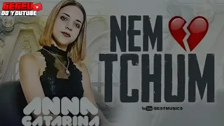 Anna Catarina - Nem Tchum (música Nova 2019) LETRA