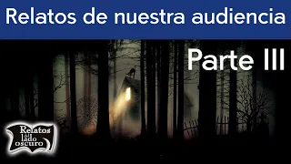 Historias de nuestra audiencia III | Relatos del lado oscuro