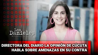 Directora del diario La Opinión de Cúcuta habla sobre amenazas en su contra | Los Danieles