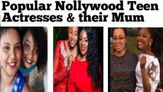 10 popular TEEN actresses and their biological Mother.Nollywood Teen Actresses  their biological mum