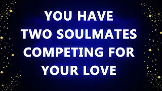 You have two soulmates competing for your love. Here’s why
