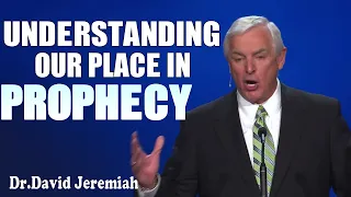 David Jeremiah ➤ Understanding Our Place in Prophecy