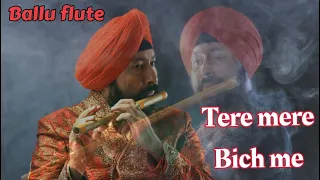 TERE MERE BICH MAI ON FLUTE BY SARDAR BALJINDER SINGH +919302570625