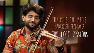 Tu Mile Dil Khile | Sabareesh Prabhaker | The Loft Sessions @wonderwallmedia