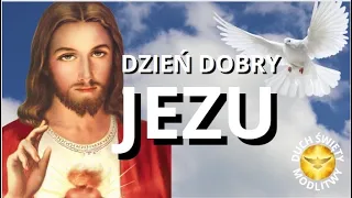 MODLITWA PORANNA ❤️ DZIEŃ DOBRY JEZU ❤️ BŁOGOSŁAWIEŃSTWO