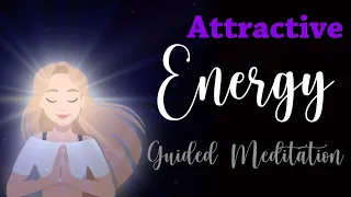 10 Minute Meditation for Becoming Attractive Energetically