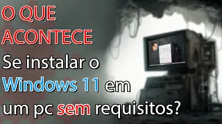 💾O que acontece se instalar o Windows 11 em pc NÃO COMPATÍVEL em 2023