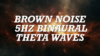 Brown Noise Infused with THETA Wave Producing Binaural Ambient Music | 5Hz for Deep Relaxation  🎧