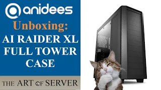 Unboxing Anidees AI RAIDER XL Full Tower PC Case