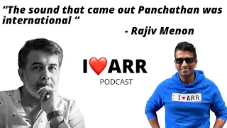 RAJIV MENON | I Love ARR Podcast