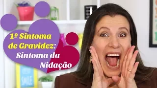 PRIMEIROS SINTOMAS DE GRAVIDEZ. Sintomas da nidação!