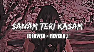 Sanam Teri Kasam - Lofi Song [Slowed + Reverb] | Ankit Tiwari | Lyrics | Hindi Song | Sad Song | LSM